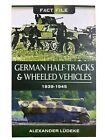 WW2 German Half Track and Wheeled Vehicles 1939 to 1945 Fact File Reference Book