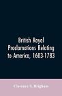 Brytyjskie królewskie proklamacje odnoszące się do Ameryki, 1603-1783                     