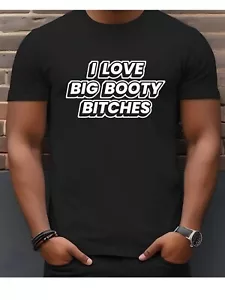 Camiseta I Love Big Booty Bitches Divertida Humor Adulto Novedad - Imagen 1 de 6