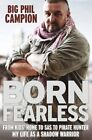 Born Fearless: From Kids' Home to SAS to Pirate Hunter - ... by Big Phil Campion