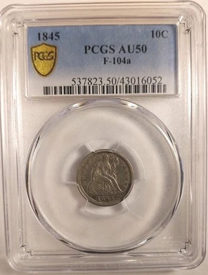 Only!!! PCGS Graded 104a Variety 1845, AU50 Seated Liberty Dime 10c  - Image 1 of 4