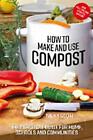 How to Make and Use Compost: The practical guide for home, schools and communiti