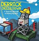 Derrick Drills Down: A Journey through a Drilling Rig Site by Mitch Golay Hardco