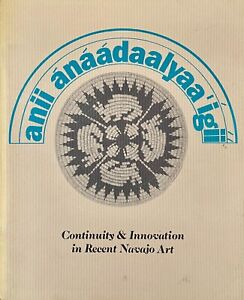 ANII ANAADAALYAA`IGII CONTINUITY & INNOVATION RECENT NAVAJO ART-NATIVE AMERICAN