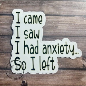 Funny Anxiety Sticker | I came, I saw, I had Anxiety So I left | Decal - Picture 1 of 2