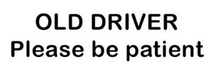 OLD DRIVER, Please by patient - 9x3 Vinyl Bumper Sticker, UV coated T037 - Picture 1 of 1