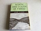 NORTH AND SOUTH OF THE TWEED - JEAN LANG 1ST EDITION 1913 HB -BORDERS INTEREST