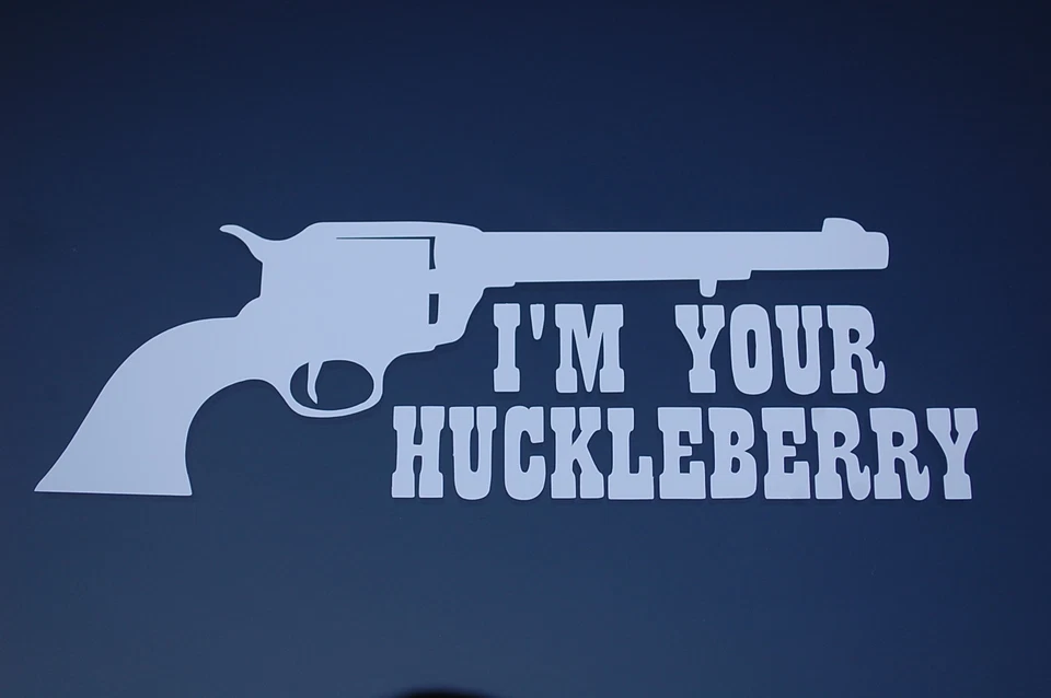 I'm Your Huckleberry Tombstone Vinyl Sticker Decal CHOOSE COLOR Doc Holiday V523 - Image 1 of 1