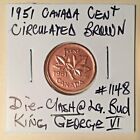 1951 Canada Cent Circulated Brown Die-Clash @ Bud King George VI Canadian Penny