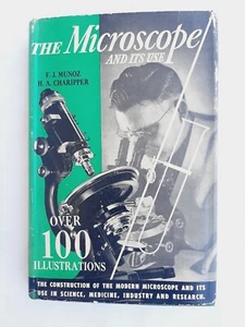 The Microscope and Its Use by F. J. Munoz and H. A. Charipper, 1943, Hardcover - Bild 1 von 18