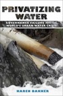 Privatizing Water : Governance Failure And The World's Urban Wate