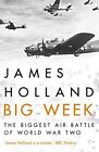 Big Week: The Biggest Air Battle of World War Two by Holland, James Book The