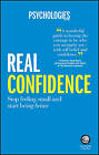 Real Confidence: Stop feeling small and start being brave by Psychologies...