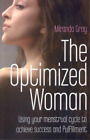 Miranda Gray Optimized Woman, The – Using your menstrual cycle to achiev (Poche)
