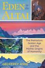 Eden In The Altai: The Prehistoric Golden Age And The Mythic Origins Of Huma...