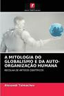 A Mitologia Do Globalismo E Da Auto-Organizacao Humana by Alexandr Tolmachev...