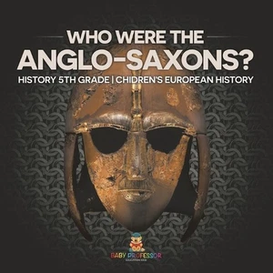 Who Were The Anglo-Saxons? History 5th Grade Chidren's European History by Baby  - Picture 1 of 1