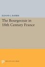 Elinor Barber The Bourgeoisie in 18th-Century France (Paperback)