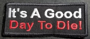 IT'S A GOOD DAY TO DIE! Embroidery Patch approx 1.5x4" - Picture 1 of 2