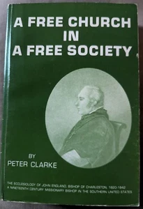 A Free Church in a Free Society: The Ecclesiology of John England, Bishop of C.. - Picture 1 of 4