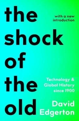 The Shock Of The Old: Technology and Global History since 1900 by David Edgerton - Image 1 of 2
