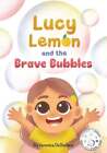 Lucy Lemon And The Brave Bubbles By Veronica Destefano: New