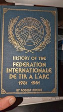 History of Federation Internationale De Tir A L'Arc 1931-1961 Volume 1  ARCHERY