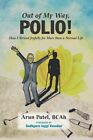 Out Of My Way, Polio!: How I Strived Joyfully For More Than A Normal Life By Mr