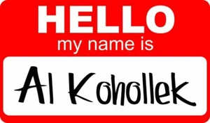 Hello, My Name is Al Kohollek, Window or Bumper Sticker Decal; Funny - Bild 1 von 3