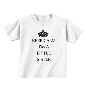 Keep Calm I'm A Little Sister Baby Toddler Kid T-shirt Tee - 6mo Thru 7t - Picture 1 of 20
