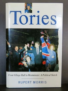 Tories: From Village Hall to Westminster : a Political Sketch by R Morris 1st Ed - Picture 1 of 6