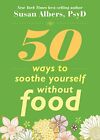 50 Ways to Soothe Yourself Without ..., Albers PsyD, Dr