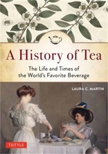 A History of Tea: The Life and Times of the World's Favorite Beverage (Paperback