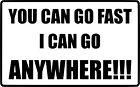 YOU CAN GO FAST I CAN GO ANYWHERE LR 4x4 Off-Road Car/Window Sticker 