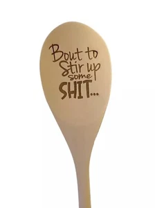 FUNNY ENGRAVED WOODEN SPOON “BOUT TO STIR UP SOME SHIT….” FUN KITCHEN ACCESSORY - Picture 1 of 2