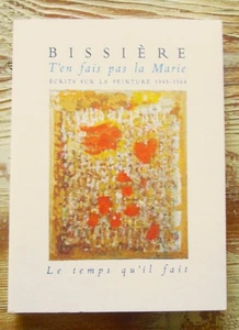 R. BISSIERE : T'en fais pas Marie : écrits sur la peinture 1945-1964. - Foto 1 di 1