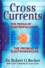 9780874776096 Cross Currents: The Perils of Electropollution, th...ectromedicine
