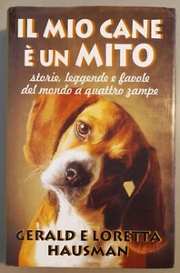 IL MIO CANE E' UN MITO Storie leggende e favole del mondo quattro zampe HAUSMAN - Foto 1 di 1