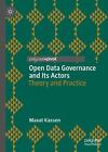 Open Data Governance And Its Actors: Theory And Practice By Maxat Kassen (Englis