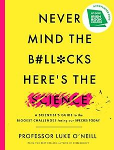 Never Mind the B#ll*cks, Here's the Science: A scient by Luke O'Neill 0717186393
