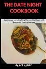 The Date Night Cookbook: Cooking Up Love - Crafting Memorable Meals with Romanti