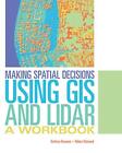 Making Spatial Decisions Using Gis And Lidar: A Workbook (Making Spatial Dec...