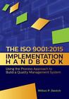 The ISO 9001:2015 Implementation Handbook: Using the Process Approach to Build,