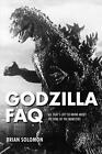Godzilla Faq: All That's Left To Know About The King Of The Monsters By Brian So