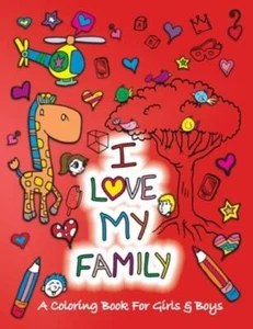 I Love My Family: A Coloring Book For Girls And Boys - Activity Book For Ki... - Picture 1 of 1
