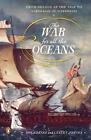 The War for All the Oceans: From Nelson at the Nile to Napoleon at Waterloo by R