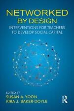 Networked By Design: Interventions for Teachers to Develop Social Capital by Sus