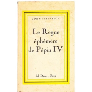 LE REGNE EPHEMERE DE PEPIN IV de John STEINBECK Traduit par Rose CELLI 1957 rare - Imagen 1 de 1