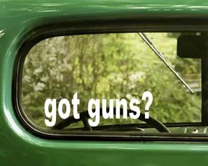 2 GOT GUNS? DECALs Sticker Die Cut For Car Window Bumper Laptop RV Truck - Picture 1 of 1