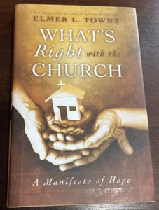 WHAT'S RIGHT WITH THE CHURCH: A MANIFESTO OF HOPE By Elmer L. Towns - Hardcover - Picture 1 of 11
